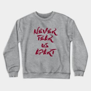 Never Tear Us Apart, burgundy Crewneck Sweatshirt